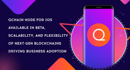 QChain Node for iOS Available in Beta, Scalability, and Flexibility of Next-Gen blockchains Driving Business Adoption