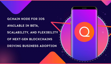 QChain Node for iOS Available in Beta, Scalability, and Flexibility of Next-Gen blockchains Driving Business Adoption